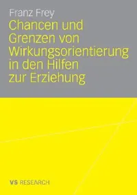 Buy Chancen Und Grenzen Von Wirkungsorientierung in Den Hilfen Zur Erziehung (English, Franz Frey) — BookShops.in