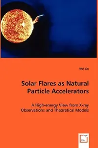 Buy Solar Flares as Natural Particle Accelerators (English, Wei Liu) — BookShops.in