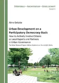 Buy Urban Development on a Participatory Democracy Basis (English, Aline Delatte | Aljoscha Hofmann | Harald Bodenschatz) — BookShops.in