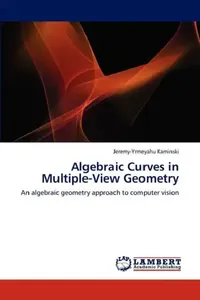 Buy Algebraic Curves in Multiple-View Geometry (English, Jeremy-Yrmeyahu Kaminski) — BookShops.in