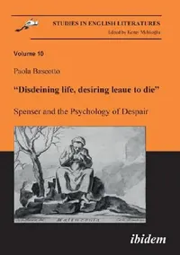 Buy Disdeining life, desiring leaue to die. Spenser and the Psychology of Despair. (English, Paola Baseotto | Koray Melikoglu) — BookShops.in