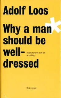 Buy Adolf Loos - Why a Man Should be Well Dressed (English) — BookShops.in