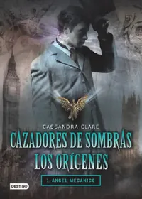 Buy Cazadores de Sombras Los Origenes, 1. Angel Mecanico (English, Cassandra Clare) — BookShops.in