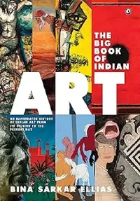 Buy The Big Book Of Indian Art (English, Bina Sarkar Ellias) — BookShops.in