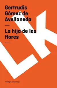 Buy La hija de las flores (English, Gertrudis Gómez de Avellaneda) — BookShops.in