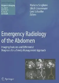 Buy Emergency Radiology of the Abdomen (English, Mariano Scaglione | Ulrich Linsenmaier | Gerd Schueller) — BookShops.in