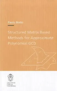 Buy Structured Matrix Based Methods for Approximate Polynomial Gcd (English, Paola Boito) — BookShops.in