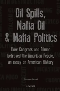 Buy Oil Spills, Mafia Oil & Mafia Politics (English, Giuseppe Ayroldi) — BookShops.in
