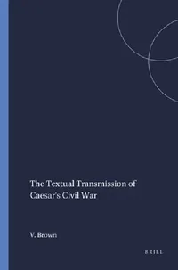 Buy The Textual Transmission of Caesar's Civil War by Virginia Brown | Brill Hardcover | Ancient Roman History — BookShops.in