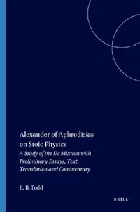 Buy Alexander of Aphrodisias on Stoic Physics (English, Robert B. Todd) — BookShops.in
