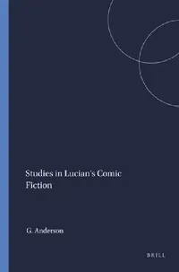 Buy Studies in Lucian's Comic Fiction (English, Graham Anderson) — BookShops.in