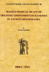 Buy Magico-Medical Means of Treating Ghost-Induced Illnesses in Ancient Mesopotamia (English, Joann Scurlock) — BookShops.in