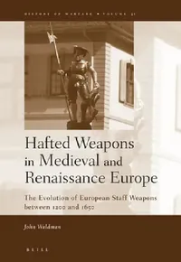 Buy Hafted Weapons in Medieval and Renaissance Europe (English, John Waldman) — BookShops.in
