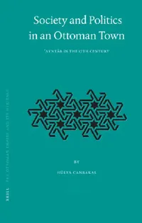Buy Society and Politics in an Ottoman Town (English, Hülya Canbakal) — BookShops.in