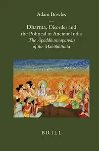 Buy Dharma, Disorder and the Political in Ancient India (English, Adam Bowles) — BookShops.in