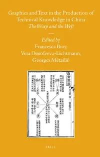 Buy Graphics and Text in the Production of Technical Knowledge in China (English, Francesca Bray | Vera Dorofeeva-Lichtmann | Georges Métailié) — BookShops.in