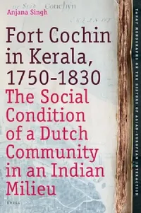 Buy Fort Cochin in Kerala, 1750-1830 (English, Anjana Singh) — BookShops.in