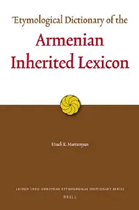 Buy Etymological Dictionary of the Armenian Inherited Lexicon (English, Hrach Martirosyan) — BookShops.in