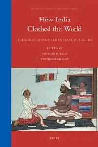 Buy How India Clothed the World (English, Giorgio Riello | Tirthankar Roy) — BookShops.in