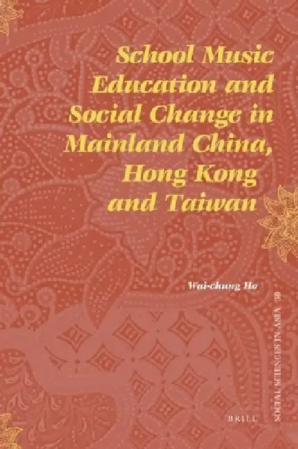 School Music Education and Social Change in Mainland China, Hong Kong and Taiwan (English, Wai-Chung Ho)