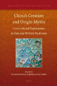 Buy China's Creation and Origin Myths: Cross-cultural Explorations in Oral and Written Traditions (Religion in Chinese Societies, 2) by Mineke Schipper, Shuxian Ye, Hubin Yin – Brill Academic Pub, English, Paperback, 2011 — BookShops.in