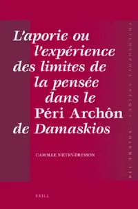 Buy L'aporie ou l'expérience des limites de la pensée dans le Péri Archôn de Damaskios (English, Carolle Tresson-Metry) — BookShops.in