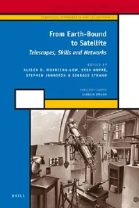 Buy From Earth-Bound to Satellite (English, A. D. Morrison-Low | Sven Dupré | Stephen Johnston) — BookShops.in