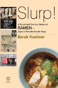 Buy Slurp! a Social and Culinary History of Ramen - Japan's Favorite Noodle Soup (English, Barak Kushner) — BookShops.in