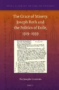 Buy The Grace of Misery. Joseph Roth and the Politics of Exile, 1919-1939 (Paperback) (English, Ilse Josepha Lazaroms) — BookShops.in