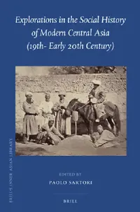 Buy Explorations in the Social History of Modern Central Asia (19th - Early 20th Century) (English, Paolo Sartori) — BookShops.in