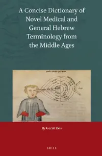 Buy A Concise Dictionary of Novel Medical and General Hebrew Terminology from the Middle Ages (English, Gerrit Bos) — BookShops.in