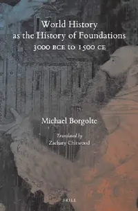 Buy World History as the History of Foundations, 3000 BCE to 1500 CE (English, Michael Borgolte) — BookShops.in