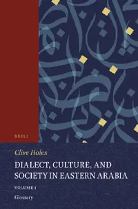 Buy Dialect, Culture, and Society in Eastern Arabia, Glossary: 51 by Clive Holes | Brill Academic Pub | Arabic Language | Paperback | Bilingual Edition — BookShops.in