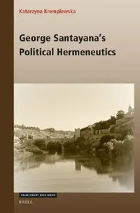 Buy George Santayana's Political Hermeneutics (English, Katarzyna Kremplewska) — BookShops.in