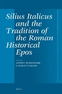 Buy Silius Italicus and the Tradition of the Roman Historical Epos (English, Antony Augoustakis | Marco Fucecchi) — BookShops.in