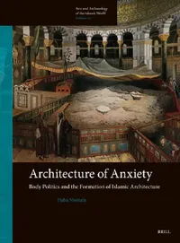 Buy Architecture of Anxiety, Body Politics and the Formation of Islamic Architecture (English, Heba Mostafa) — BookShops.in