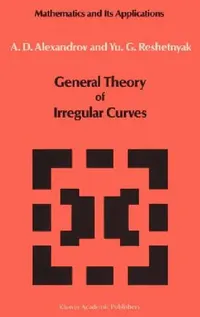 Buy General Theory of Irregular Curves (English, V. V. Alexandrov | Yu G. Reshetnyak) — BookShops.in
