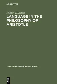 Buy Language in the Philosophy of Aristotle (English, Miriam T. Larkin) — BookShops.in