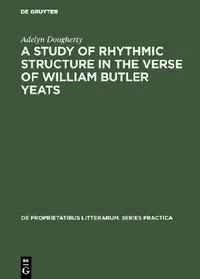 Buy A Study of Rhythmic Structure in the Verse of William Butler Yeats (English, Adelyn Dougherty) — BookShops.in