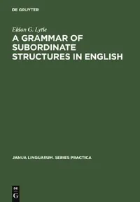 Buy A Grammar of Subordinate Structures in English (English, Eldon G. Lytle) — BookShops.in