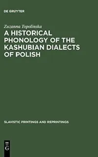 Buy A Historical Phonology of the Kashubian Dialects of Polish (English, Zuzanna Topolinska) — BookShops.in