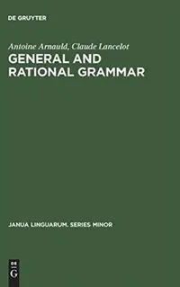 Buy General and Rational Grammar (English, Antoine Arnauld | Claude Lancelot | Arthur C. Danto) — BookShops.in