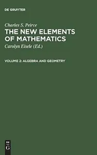 Buy The New Elements of Mathematics, Volume 2, Algebra and Geometry (English, Carolyn Eisele | Charles S. Peirce) — BookShops.in