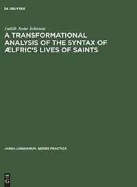 Buy A Transformational Analysis of the Syntax of ÆLfric's Lives of Saints (English, Judith Anne Johnson) — BookShops.in