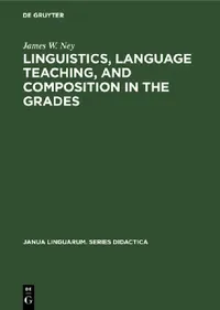 Buy Linguistics, Language Teaching, and Composition in the Grades (English, James W. Ney) — BookShops.in