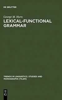 Buy Lexical-Functional Grammar by George M. Horn | Mouton De Gruyter | English | Paperback | Reprint 2011 | Trends in Linguistics — BookShops.in