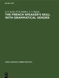 Buy The French Speaker's Skill with Grammatical Gender (English, G. R. Tucker | W. E. Lambert | A. A. Rigault) — BookShops.in