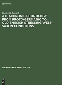 Buy A Diachronic Phonology from Proto-Germanic to Old English Stressing West-Saxon Conditions (English, Charles M. Barrack) — BookShops.in