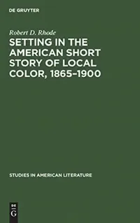 Buy Setting in the American Short Story of Local Color, 1865-1900 (English, Robert D. Rhode) — BookShops.in