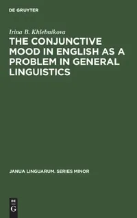 Buy The Conjunctive Mood in English as a Problem in General Linguistics (English, Irina B. Khlebnikova) — BookShops.in